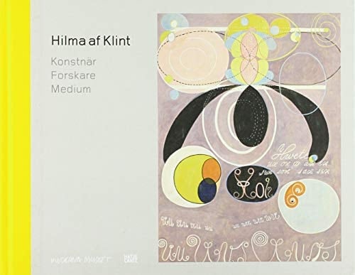 Hilma Af Klint Artist, Researcher, Medium : [exhibition, Malmö, Moderna Museet, April 4-September 27, 2020]