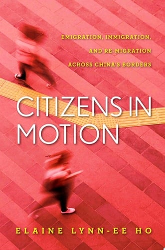 Citizens in Motion Emigration, Immigration, and Re-migration Across China's Borders