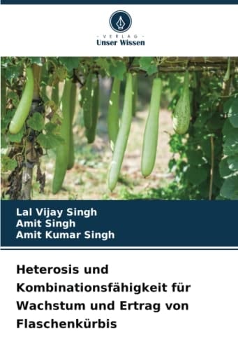 Heterosis und Kombinationsfähigkeit für Wachstum und Ertrag von Flaschenkürbis (German Edition)