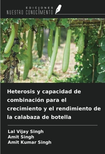 Heterosis y capacidad de combinación para el crecimiento y el rendimiento de la calabaza de botella (Spanish Edition)