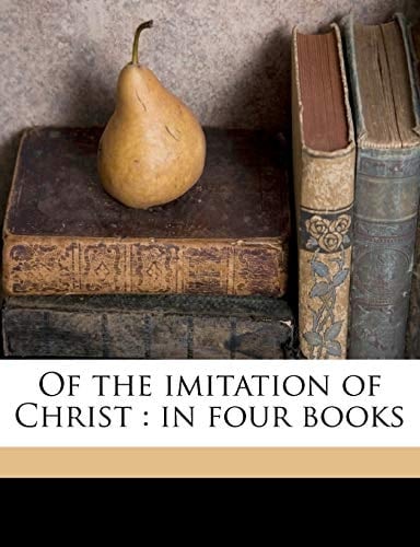 Of the imitation of Christ: in four books