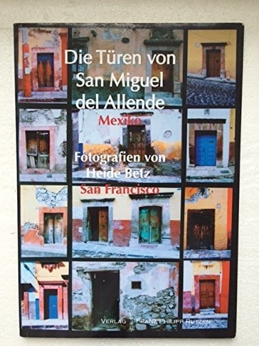 Die Türen von San Miguel del Allende, Mexiko Ausstellung im Winckelmann-Museum Stendal vom 29.6 - 20.9 2007