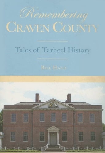 Remembering Craven County Tales of Tarheel History