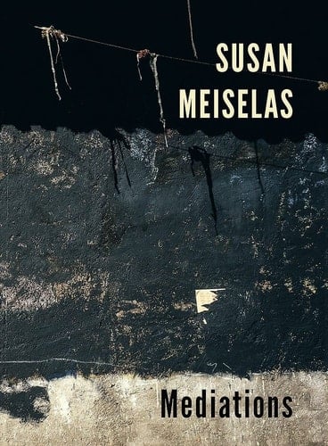 Susan Meiselas Mediations