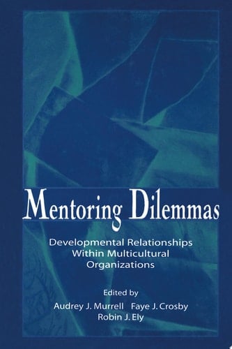Mentoring Dilemmas Developmental Relationships Within Multicultural Organizations
