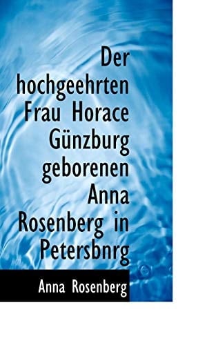 Der hochgeehrten Frau Horace Günzburg geborenen Anna Rosenberg in Petersburg. (German Edition)