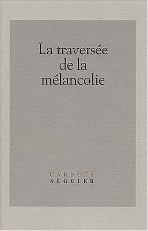 La traversée de la mélancolie. Journées d'études, Université de Paris 7 - Denios Diderot