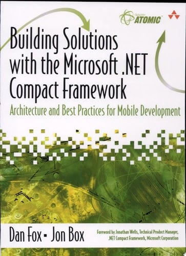 Building Solutions with the Microsoft .NET Compact Framework Architecture and Best Practices for Mobile Development
