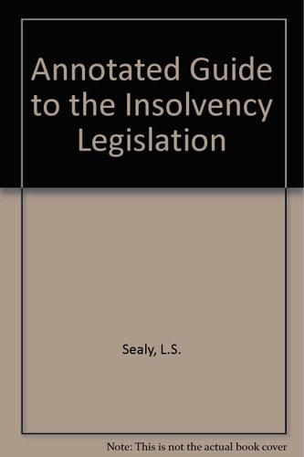 Annotated Guide to the Insolvency Legislation Insolvency Act 1986, Company Directors Disqualification Act 1986, Insolvency Rules 1986