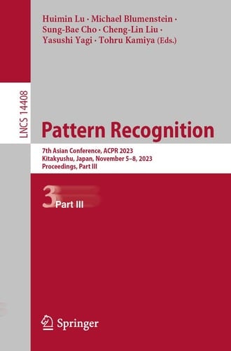 Pattern Recognition 7th Asian Conference, ACPR 2023, Kitakyushu, Japan, November 5–8, 2023, Proceedings, Part III