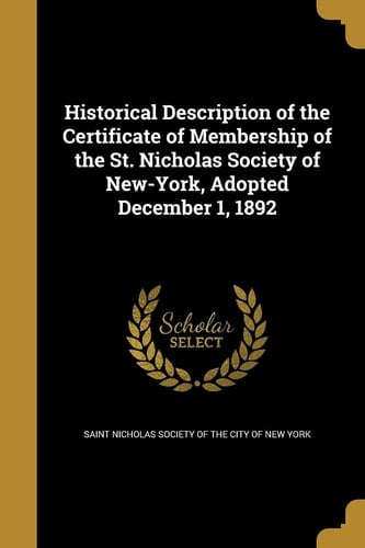 Historical Description of the Certificate of Membership of the St. Nicholas Society of New-York, Adopted December 1, 1892