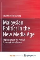 Malaysian Politics in the New Media Age Implications on the Political Communication Process