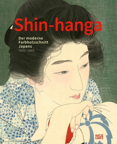 Shin-Hanga Der Moderne Farbholzschnitt Japans. 1900-1960