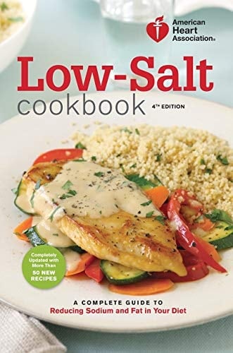 American Heart Association Low-Salt Cookbook, 4th Edition A Complete Guide to Reducing Sodium and Fat in Your Diet