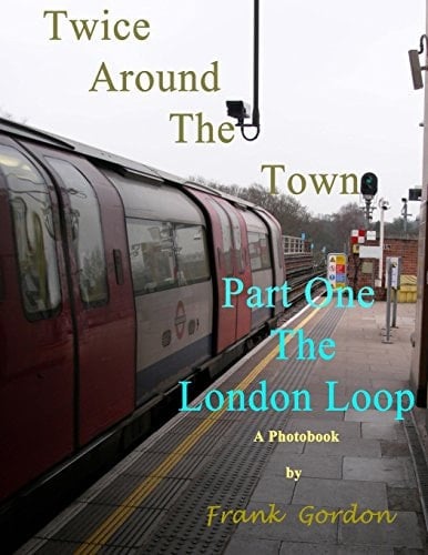 Twice Around the Town - Part One The London Loop: a Photobook