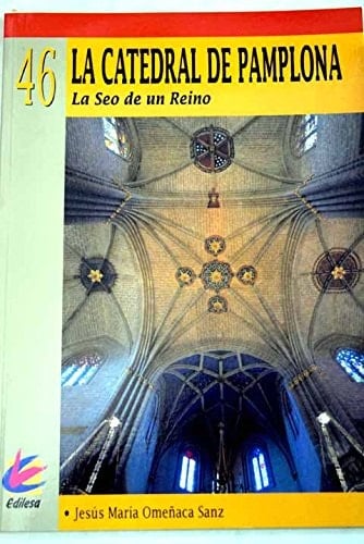 La Catedral de Pamplona la seo de un reino