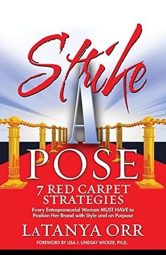 Strike a Pose 7 Red Carpet Strategies Every Entrepreneurial Woman Must Have to Position Her Brand with Style and on Purpose