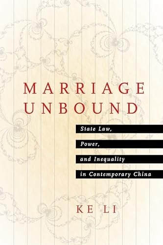 Marriage Unbound State Law, Power, and Inequality in Contemporary China