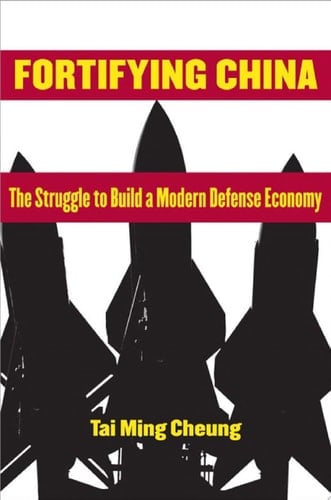 Fortifying China The Struggle to Build a Modern Defense Economy