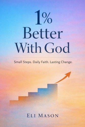 1% Better With God: Small steps. Daily faith. Lasting change
