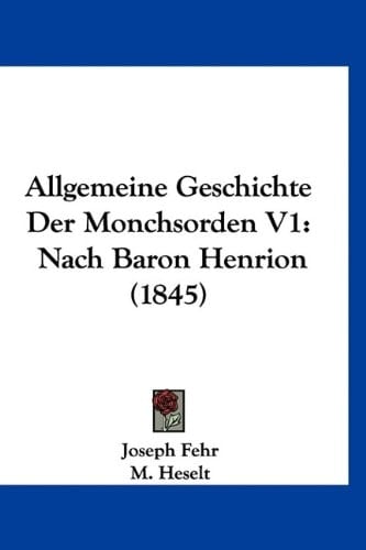 Allgemeine Geschichte Der Monchsorden V1: Nach Baron Henrion (1845) (German Edition)