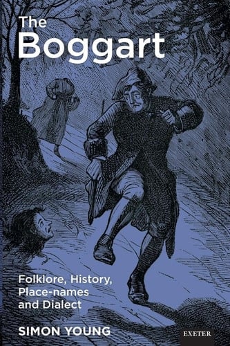 The Boggart Folklore, History, Place-Names and Dialect