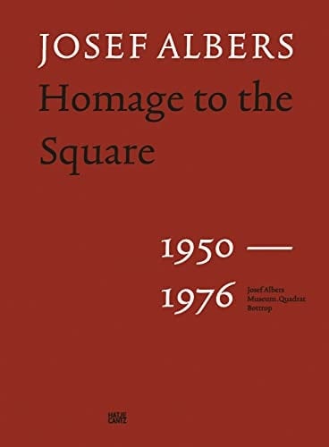 Josef Albers Homage to the Square, 1950-1976 : Towards a History of Twentieth Century Art