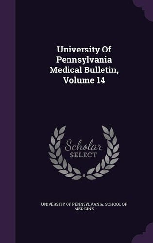 University of Pennsylvania Medical Bulletin, Volume 14