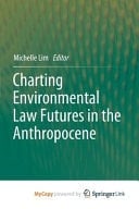 Charting Environmental Law Futures in the Anthropocene