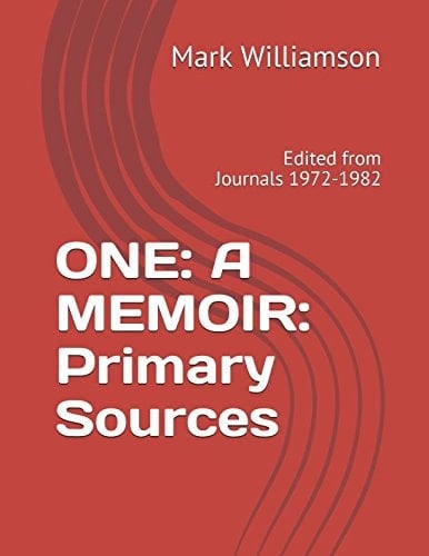 ONE: a MEMOIR: Primary Sources Edited from Journals 1972-1982
