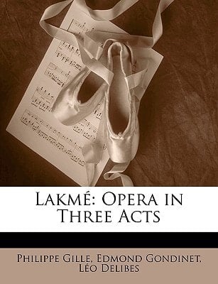 Lakmé: Opera in Three Acts