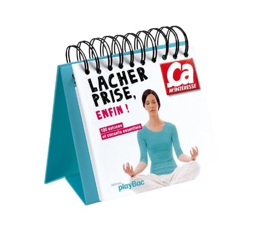 Lâcher prise, enfin ! 100 astuces et conseils essentiels