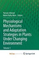Physiological Mechanisms and Adaptation Strategies in Plants Under Changing Environment Volume 1