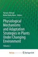 Physiological Mechanisms and Adaptation Strategies in Plants Under Changing Environment Volume 2