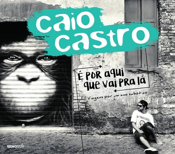 É por aqui que vai pra lá Viagens por um ano sabático