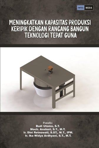 MENINGKATKAN KAPASITAS PRODUKSI KERIPIK DENGAN RANCANG BANGUN TEKNOLOGI TEPAT GUNA