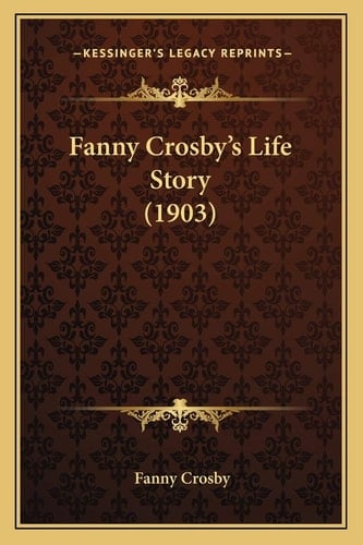 Fanny Crosby’s Life Story (1903)