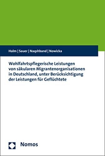 Wohlfahrtspflegerische Leistungen von säkularen Migrantenorganisationen in Deutschland, unter Berücksichtigung der Leistungen für Geflüchtete