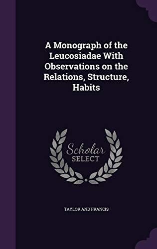 A Monograph of the Leucosiadae with Observations on the Relations, Structure, Habits