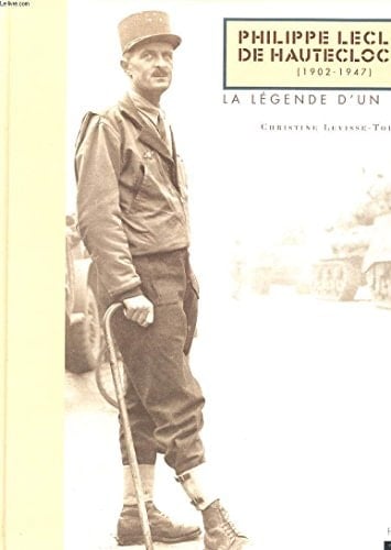 Philippe Leclerc de Hauteclocque 1902-1947 : la légende d'un héros