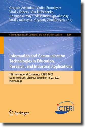 Information and Communication Technologies in Education, Research, and Industrial Applications 18th International Conference, ICTERI 2023, Ivano-Frankivsk, Ukraine, September 18–22, 2023, Proceedings