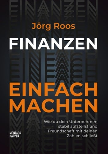 FINANZEN EINFACH MACHEN: Wie du dein Unternehmen stabil aufstellst und Freundschaft mit deinen Zahlen schließt (German Edition)