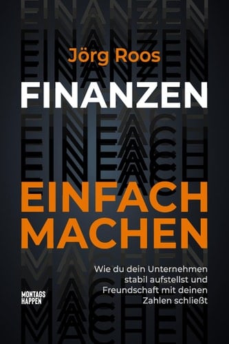 FINANZEN EINFACH MACHEN Wie du dein Unternehmen stabil aufstellst und Freundschaft mit deinen Zahlen schließt