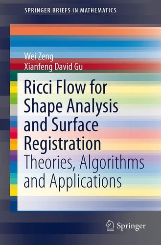 Ricci Flow for Shape Analysis and Surface Registration Theories, Algorithms and Applications