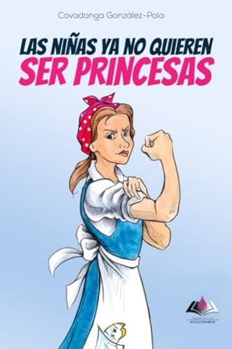 Las niñas ya no quieren ser princesas (Spanish Edition)