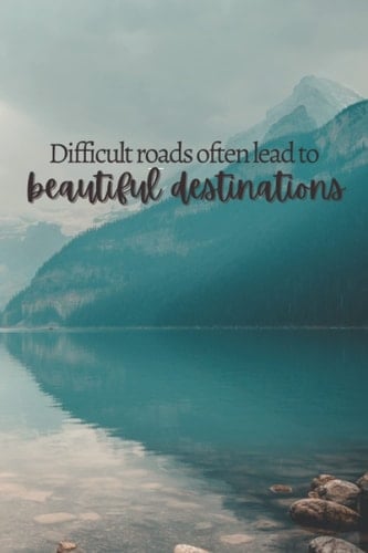 difficult roads often lead to beautiful destinations: Lined Journal