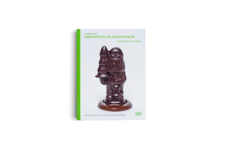 Lexikon der Lebensmittel als Kunstmaterial (von Apfel bis Zucker)