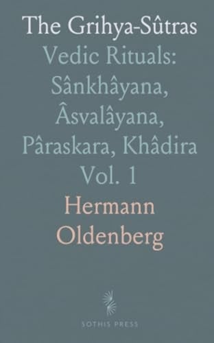 The Grihya-Sûtras: Vedic Rituals: Sânkhâyana, Âsvalâyana, Pâraskara, Khâdira