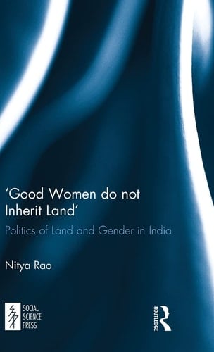 'Good Women Do Not Inherit Land' Politics of Land and Gender in India