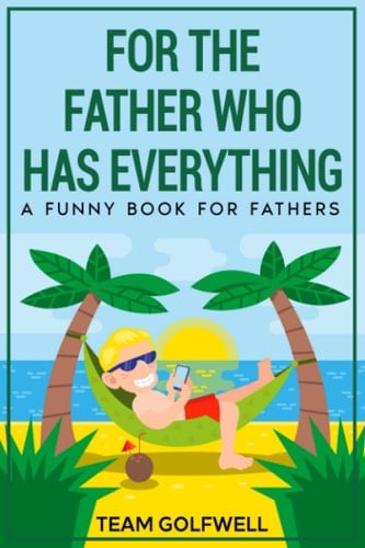 For the Father Who Has Everything: A Funny Book for Fathers (For People Who Have Everything Series)